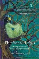 A szent egó: Békét kötni önmagunkkal és a világunkkal - The Sacred Ego: Making Peace with Ourselves and Our World