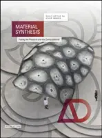 Anyagszintézis: A fizikai és a számítási módszerek ötvözése - Material Synthesis: Fusing the Physical and the Computational