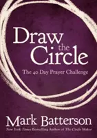 Rajzold meg a kört: A 40 napos imakihívás - Draw the Circle: The 40 Day Prayer Challenge