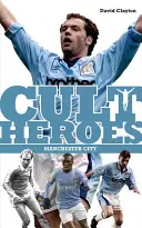 Manchester City kultikus hősei - A City legnagyobb ikonjai - Manchester City Cult Heroes - City's Greatest Icons