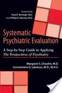 Szisztematikus pszichiátriai értékelés: Lépésről lépésre útmutató a pszichiátria szempontjainak alkalmazásához - Systematic Psychiatric Evaluation: A Step-By-Step Guide to Applying the Perspectives of Psychiatry