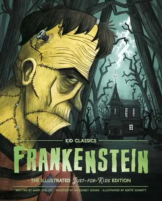 Frankenstein - Kid Classics, 1: A klasszikus kiadás újragondolva, csak a gyerekek számára! (Illusztrálva és rövidítve 4-7. osztályosoknak) - Frankenstein - Kid Classics, 1: The Classic Edition Reimagined Just-For-Kids! (Illustrated & Abridged for Grades 4 - 7)