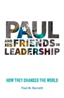 Pál és barátai a vezetésben - Hogyan változtatták meg a világot - Paul and His Friends in Leadership - How they changed the world