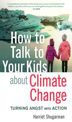 Hogyan beszéljünk a gyerekekkel az éghajlatváltozásról: A szorongásból cselekvés - How to Talk to Your Kids about Climate Change: Turning Angst Into Action