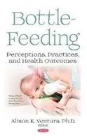 Cumisüveges táplálás - felfogások, gyakorlatok és egészségügyi eredmények - Bottle-Feeding - Perceptions, Practices, and Health Outcomes