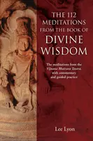 A 112 meditáció az isteni bölcsesség könyvéből: A meditációk a Vijnana Bhairava Tantrából, kommentárral és vezetett gyakorlattal - The 112 Meditations From the Book of Divine Wisdom: The meditations from the Vijnana Bhairava Tantra, with commentary and guided practice