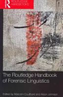 The Routledge Handbook of Forensic Linguistics (Az igazságügyi nyelvészet kézikönyve) - The Routledge Handbook of Forensic Linguistics