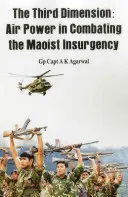 A harmadik dimenzió: A légierő a maoista lázadás elleni küzdelemben - The Third Dimension: Air Power in Combating the Maoist Insurgency