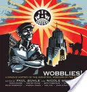 Wobblies! A világ ipari munkásainak grafikus története - Wobblies!: A Graphic History of the Industrial Workers of the World