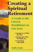 A spirituális nyugdíjas élet megteremtése: Útmutató az életünkben rejlő láthatatlan lehetőségekhez - Creating a Spiritual Retirement: A Guide to the Unseen Possibilities in Our Lives