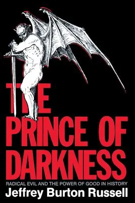 A sötétség hercege: A radikális gonosz és a jó hatalma a történelemben - The Prince of Darkness: Radical Evil and the Power of Good in History