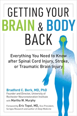 Az agyad és a tested visszaszerzése: Minden, amit a gerincvelő-sérülés, a stroke vagy a traumás agysérülés után tudni kell - Getting Your Brain and Body Back: Everything You Need to Know After Spinal Cord Injury, Stroke, or Traumatic Brain Injury