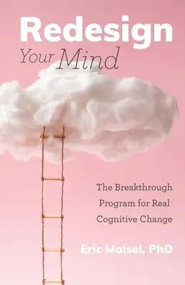 Tervezd újra az elmédet: Az áttörést jelentő program a valódi kognitív változáshoz (Tanácsadás és pszichológia, Az elméd irányítása) - Redesign Your Mind: The Breakthrough Program for Real Cognitive Change (Counseling & Psychology, Control Your Mind)