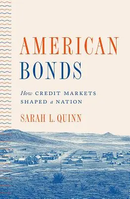 Amerikai kötvények: Hogyan alakítottak a hitelpiacok egy nemzetet - American Bonds: How Credit Markets Shaped a Nation