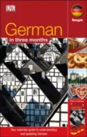 Német nyelv 3 hónap alatt - Alapvető útmutató a német nyelv megértéséhez és megszólalásához - German In 3 Months - Your Essential Guide to Understanding and Speaking German