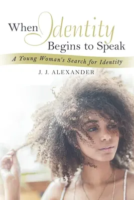 Amikor az identitás beszélni kezd: Egy fiatal nő identitáskeresése - When Identity Begins to Speak: A Young Woman's Search for Identity