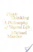 Növényi gondolkodás: A növényi élet filozófiája - Plant-Thinking: A Philosophy of Vegetal Life