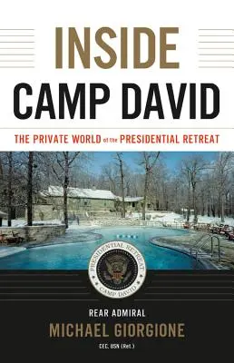 Camp David belseje: Az elnöki rezidencia privát világa - Inside Camp David: The Private World of the Presidential Retreat