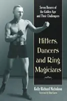 Úderníci, tanečníci a kouzelníci: Sedm boxerů zlatého věku a jejich vyzyvatelé - Hitters, Dancers and Ring Magicians: Seven Boxers of the Golden Age and Their Challengers