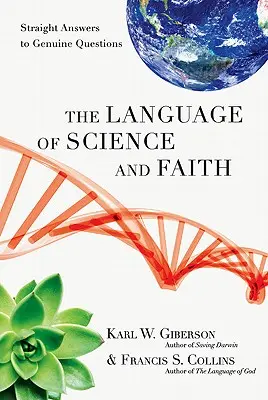 A tudomány és a hit nyelve: Egyenes válaszok valódi kérdésekre - The Language of Science and Faith: Straight Answers to Genuine Questions