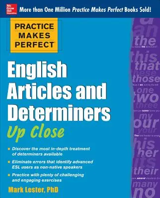 Practice Makes Perfect English Articles and Determiners Up Close (Gyakorlat teszi tökéletessé az angol cikkeket és determinánsokat közelről) - Practice Makes Perfect English Articles and Determiners Up Close