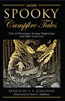 További kísérteties tábortüzes történetek: Tales of Hauntings, Strange Happenings, and Other Local Lore - More Spooky Campfire Tales: Tales of Hauntings, Strange Happenings, and Other Local Lore