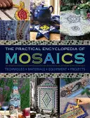 A mozaikok gyakorlati enciklopédiája: technikák, anyagok, felszerelések, projektek - The Practical Encyclopedia of Mosaics: Techniques, Materials, Equipment, Projects