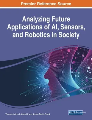 A mesterséges intelligencia, az érzékelők és a robotika jövőbeli alkalmazásainak elemzése a társadalomban - Analyzing Future Applications of AI, Sensors, and Robotics in Society