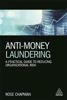 Pénzmosás elleni küzdelem: Gyakorlati útmutató a szervezeti kockázatok csökkentéséhez - Anti-Money Laundering: A Practical Guide to Reducing Organizational Risk