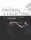 Kardvívás: Bevezetés a hosszú kard kezelésébe - Sword Fighting: An Introduction to Handling a Long Sword