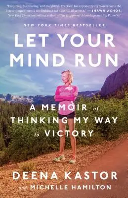 Let Your Mind Run: A memoár a győzelemre való gondolkodásról - Let Your Mind Run: A Memoir of Thinking My Way to Victory