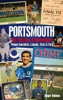 Portsmouth FC on This Day & Miscellany: Pompey anekdoták, legendák, statisztikák és tények - Portsmouth FC on This Day & Miscellany: Pompey Anecdotes, Legends, STATS & Facts