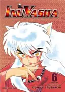 Inuyasha (Vizbig Edition), 6. kötet: A szerelem csontig hatol. - Inuyasha (Vizbig Edition), Vol. 6: Love Cuts to the Bone