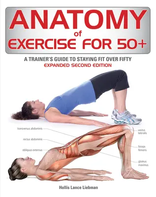 Anatomy of Exercise for 50+: A Trainer's Guide to Staying Fit Over Fifty (Az edzés anatómiája 50 felett: Egy edző útmutatója az ötven év feletti fittség megőrzéséhez). - Anatomy of Exercise for 50+: A Trainer's Guide to Staying Fit Over Fifty