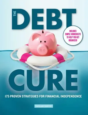 Az adósságkúra: 175 bevált stratégia a pénzügyi függetlenséghez - The Debt Cure: 175 Proven Strategies for Financial Independence