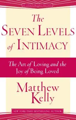 Az intimitás hét szintje: A szeretet művészete és a szeretve lenni öröme - The Seven Levels of Intimacy: The Art of Loving and the Joy of Being Loved