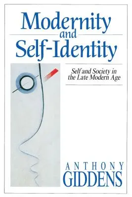 Modernitás és önazonosság: Én és társadalom a késő modern korban - Modernity and Self-Identity: Self and Society in the Late Modern Age