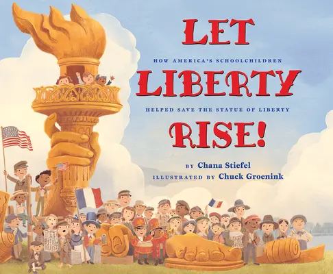 Emelkedjék a szabadság!: Hogyan segítettek az amerikai iskolások megmenteni a Szabadság-szobrot? - Let Liberty Rise!: How America's Schoolchildren Helped Save the Statue of Liberty