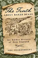 Az igazság a sült babról: New England ehető története - The Truth about Baked Beans: An Edible History of New England