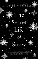 A hó titkos élete - A természet legnagyobb csodája mögött álló tudomány és történetek - Secret Life of Snow - The science and the stories behind nature's greatest wonder