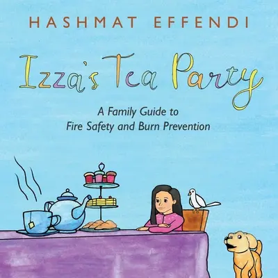 Izza teadélutánja: A Family Guide to Fire Safety and Burn Prevention: A Family Guide to Fire Safety and Burn Prevention - Izza's Tea Party: A Family Guide to Fire Safety and Burn Prevention