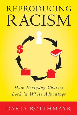 A rasszizmus reprodukálása: Hogyan rögzítik a mindennapi döntések a fehér előnyöket? - Reproducing Racism: How Everyday Choices Lock in White Advantage