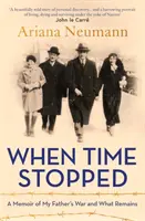 Amikor megállt az idő - Emlékirat apám háborújáról és arról, ami megmaradt - When Time Stopped - A Memoir of My Father's War and What Remains