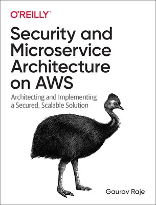 Biztonság és mikroszolgáltatás-architektúra az Aws-on: Biztonságos, skálázható megoldás tervezése és megvalósítása - Security and Microservice Architecture on Aws: Architecting and Implementing a Secured, Scalable Solution