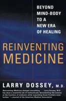 Reinventing Medicine: Az elme és a test kapcsolatán túl a gyógyítás új korszaka felé - Reinventing Medicine: Beyond Mind-Body to a New Era of Healing