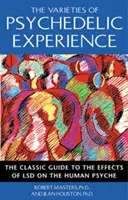 A pszichedelikus élmény változatai: Az LSD emberi pszichére gyakorolt hatásának klasszikus útmutatója - The Varieties of Psychedelic Experience: The Classic Guide to the Effects of LSD on the Human Psyche