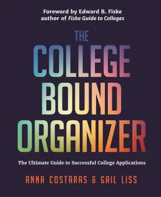 The College Bound Organizer: The Ultimate Guide to Successful College Applications (Főiskolai jelentkezések, főiskolai felvételi és főiskolai tervezés) - The College Bound Organizer: The Ultimate Guide to Successful College Applications (College Applications, College Admissions, and College Planning