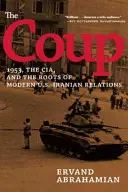 A puccs: 1953, a CIA és a modern amerikai-iráni kapcsolatok gyökerei - The Coup: 1953, the Cia, and the Roots of Modern U.S.-Iranian Relations