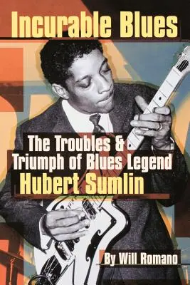 Gyógyíthatatlan blues: A blues legenda Hubert Sumlin gondjai és diadala - Incurable Blues: The Troubles & Triumph of Blues Legend Hubert Sumlin