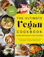 A végső vegán szakácskönyv: A növényi alapú étkezők kötelező forrása - The Ultimate Vegan Cookbook: The Must-Have Resource for Plant-Based Eaters